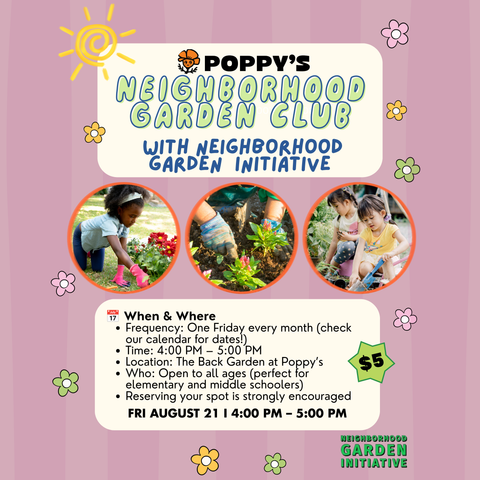 Neighborhood Garden Club at Poppy’s l Fri August 21 4PM - 5PM