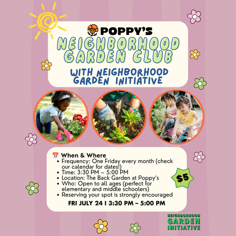 Neighborhood Garden Club at Poppy’s l Fri July 24 3:30PM - 5PM
