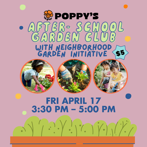 After-School Garden Club at Poppy’s l Fri April 17 3:30 PM – 5:00 PM