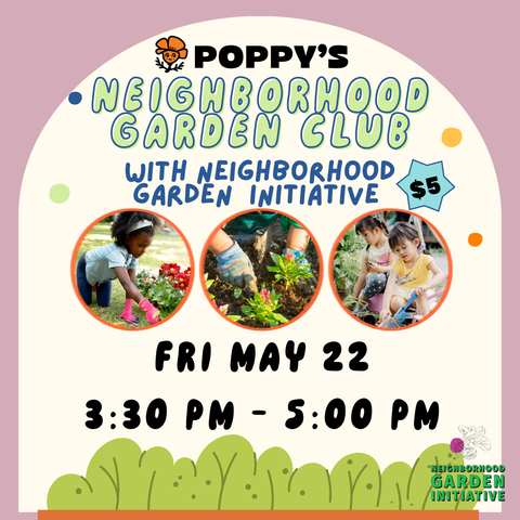 Neighborhood Garden Club at Poppy’s l Fri May 22 3:30PM - 5:30PM