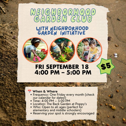 Neighborhood Garden Club at Poppy’s: Fri September 18 4PM - 5PM